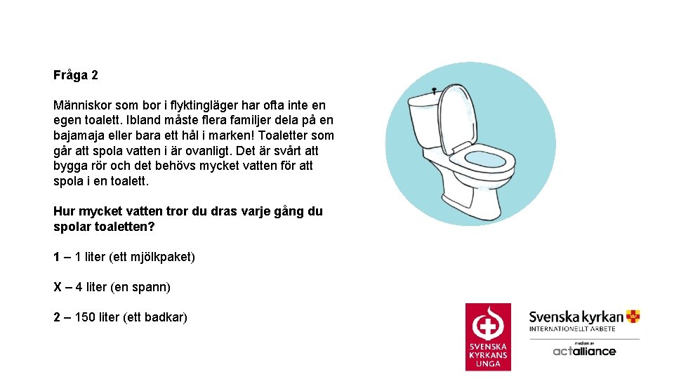 Fråga 2 Människor som bor i flyktingläger har ofta inte en egen toalett. Ibland