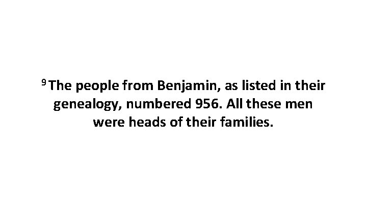 9 The people from Benjamin, as listed in their genealogy, numbered 956. All these