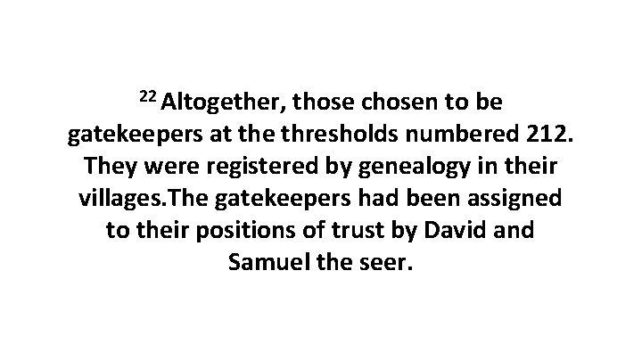 22 Altogether, those chosen to be gatekeepers at the thresholds numbered 212. They were