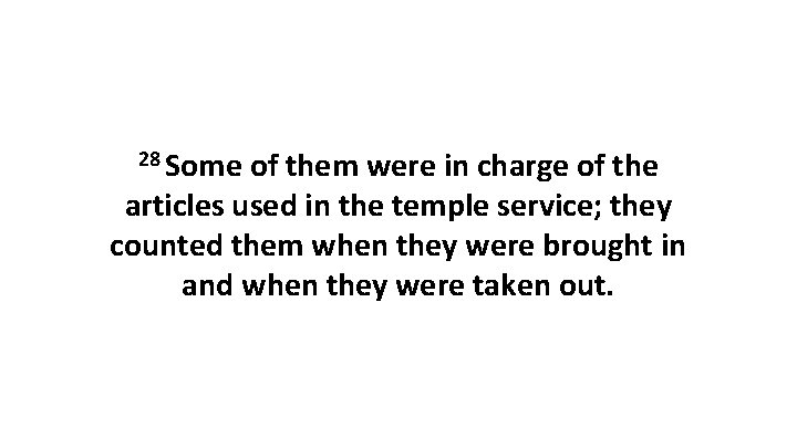 28 Some of them were in charge of the articles used in the temple
