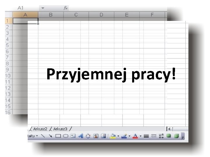 Przyjemnej pracy! 