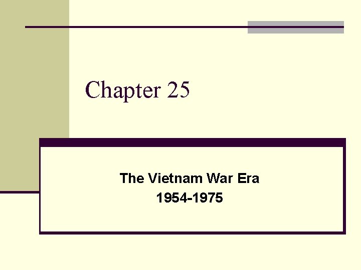 Chapter 25 The Vietnam War Era 1954 -1975 