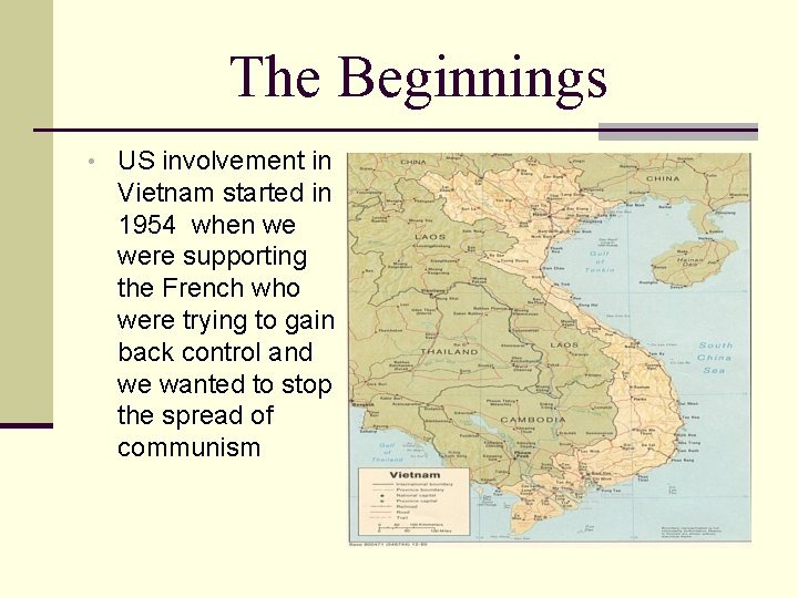 The Beginnings • US involvement in Vietnam started in 1954 when we were supporting