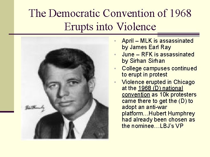 The Democratic Convention of 1968 Erupts into Violence • • April – MLK is