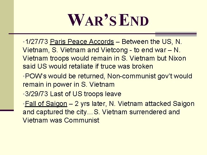 WAR’S END • 1/27/73 Paris Peace Accords – Between the US, N. Vietnam, S.