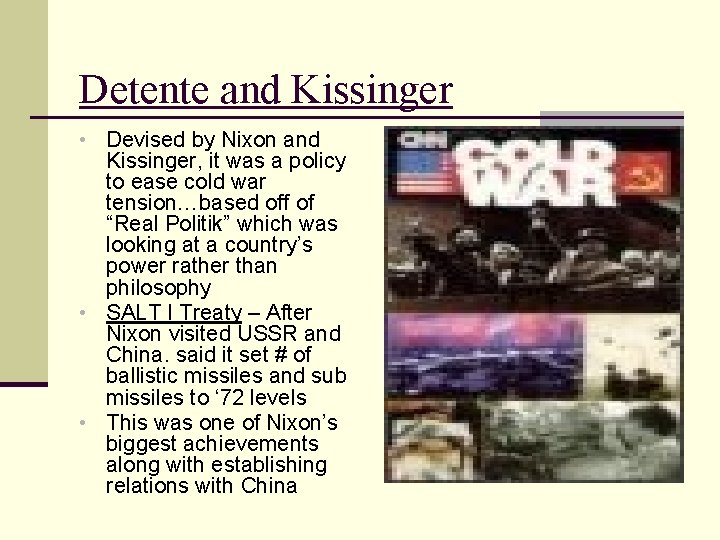 Detente and Kissinger • Devised by Nixon and Kissinger, it was a policy to