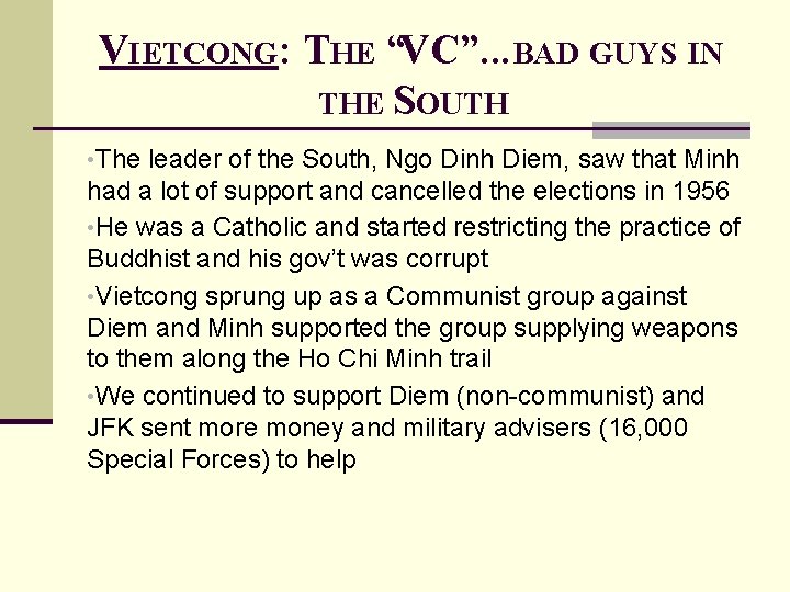 VIETCONG: THE “VC”. . . BAD GUYS IN THE SOUTH • The leader of