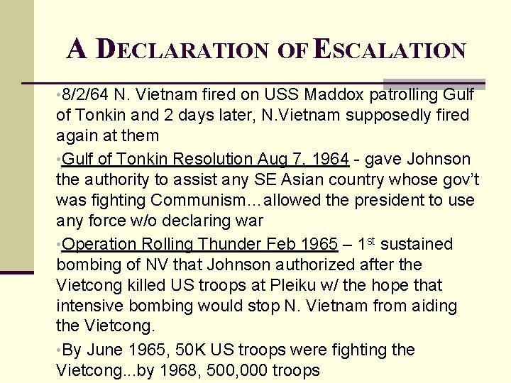 A DECLARATION OF ESCALATION • 8/2/64 N. Vietnam fired on USS Maddox patrolling Gulf