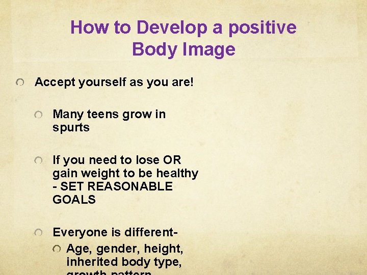 How to Develop a positive Body Image Accept yourself as you are! Many teens