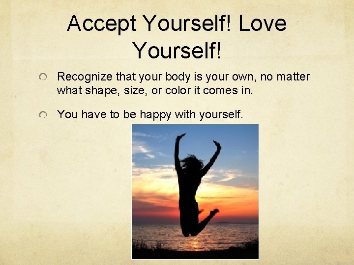 Accept Yourself! Love Yourself! Recognize that your body is your own, no matter what