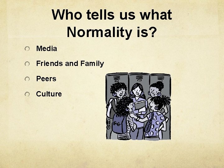 Who tells us what Normality is? Media Friends and Family Peers Culture 