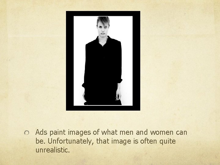 Ads paint images of what men and women can be. Unfortunately, that image is