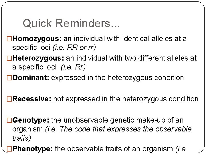 Quick Reminders. . . �Homozygous: an individual with identical alleles at a specific loci Quick Reminders. . . �Homozygous: an individual with identical alleles at a specific loci