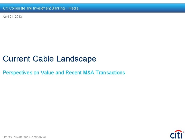 Citi Corporate and Investment Banking | Media April 24, 2013 Current Cable Landscape Perspectives