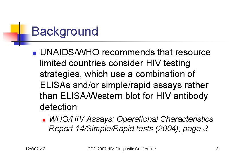 Background n UNAIDS/WHO recommends that resource limited countries consider HIV testing strategies, which use