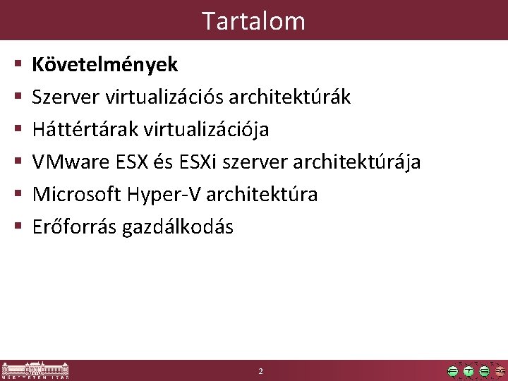 Tartalom § § § Követelmények Szerver virtualizációs architektúrák Háttértárak virtualizációja VMware ESX és ESXi