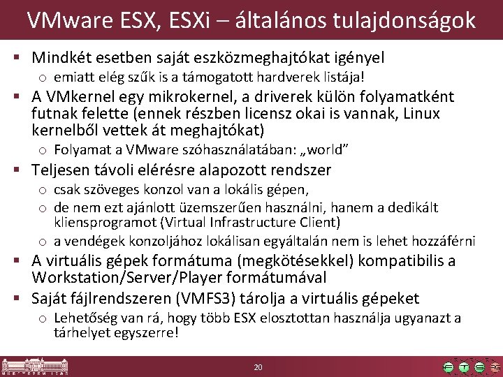 VMware ESX, ESXi – általános tulajdonságok § Mindkét esetben saját eszközmeghajtókat igényel o emiatt
