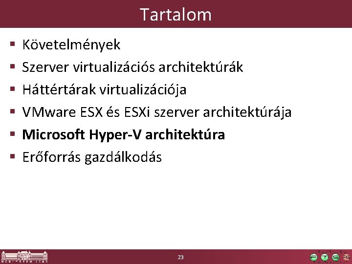 Tartalom § § § Követelmények Szerver virtualizációs architektúrák Háttértárak virtualizációja VMware ESX és ESXi