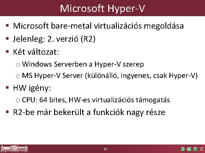 Microsoft Hyper-V § Microsoft bare-metal virtualizációs megoldása § Jelenleg: 2. verzió (R 2) §