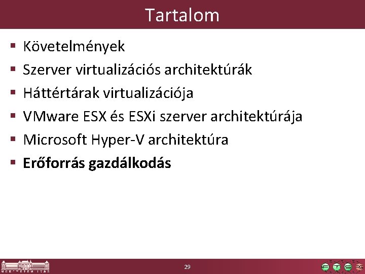 Tartalom § § § Követelmények Szerver virtualizációs architektúrák Háttértárak virtualizációja VMware ESX és ESXi