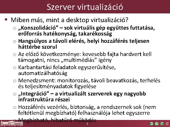 Szerver virtualizáció § Miben más, mint a desktop virtualizáció? o „Konszolidáció” – sok virtuális
