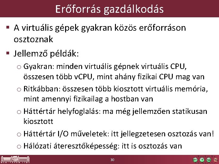 Erőforrás gazdálkodás § A virtuális gépek gyakran közös erőforráson osztoznak § Jellemző példák: o