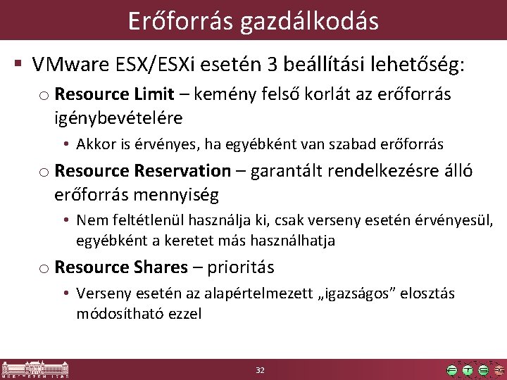 Erőforrás gazdálkodás § VMware ESX/ESXi esetén 3 beállítási lehetőség: o Resource Limit – kemény