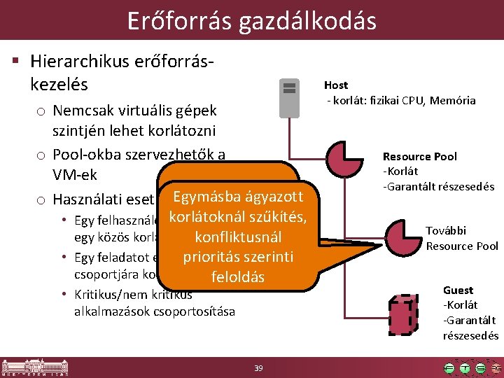 Erőforrás gazdálkodás § Hierarchikus erőforráskezelés o Nemcsak virtuális gépek szintjén lehet korlátozni o Pool-okba