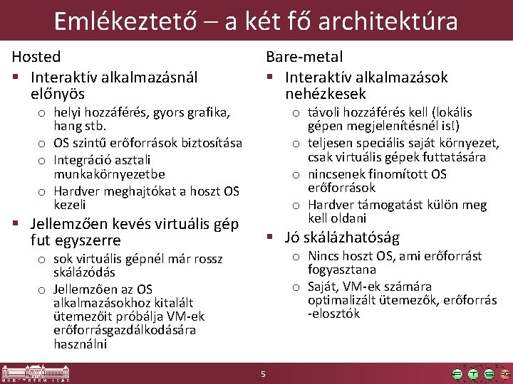 Emlékeztető – a két fő architektúra Hosted § Interaktív alkalmazásnál előnyös Bare-metal § Interaktív