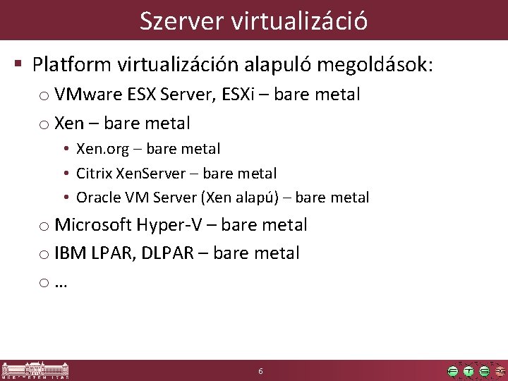 Szerver virtualizáció § Platform virtualizáción alapuló megoldások: o VMware ESX Server, ESXi – bare