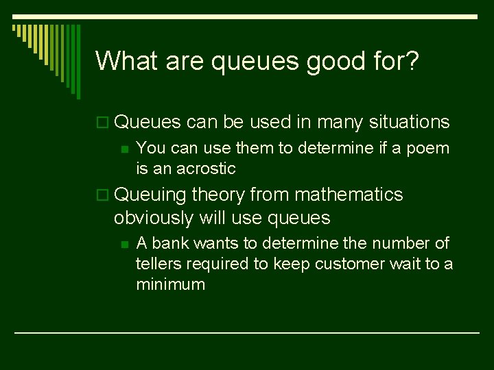 What are queues good for? o Queues can be used in many situations n