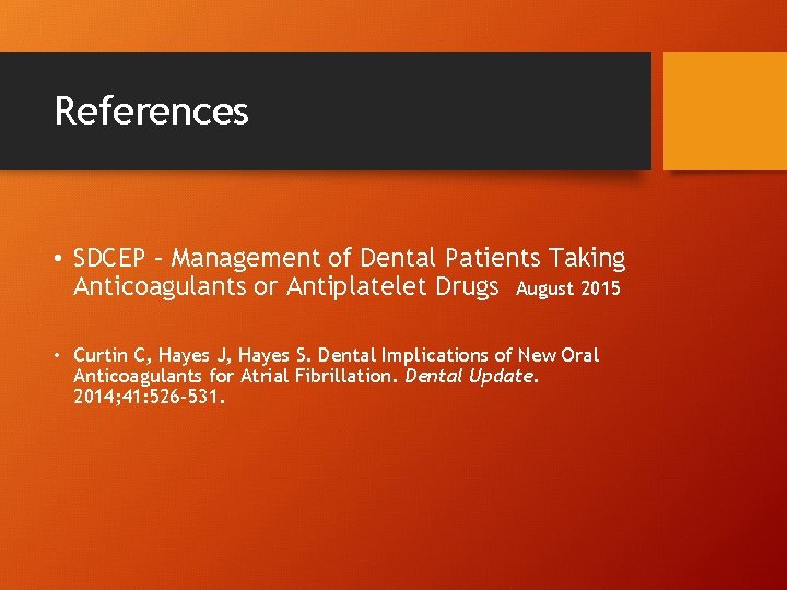 References • SDCEP – Management of Dental Patients Taking Anticoagulants or Antiplatelet Drugs August