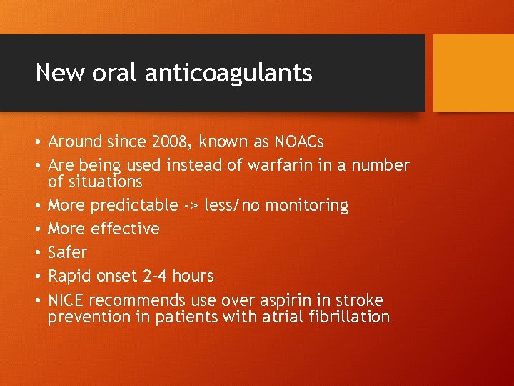 New oral anticoagulants • Around since 2008, known as NOACs • Are being used