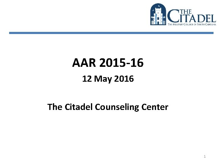AAR 2015 -16 12 May 2016 The Citadel Counseling Center 1 AAR 2015 -16 12 May 2016 The Citadel Counseling Center 1