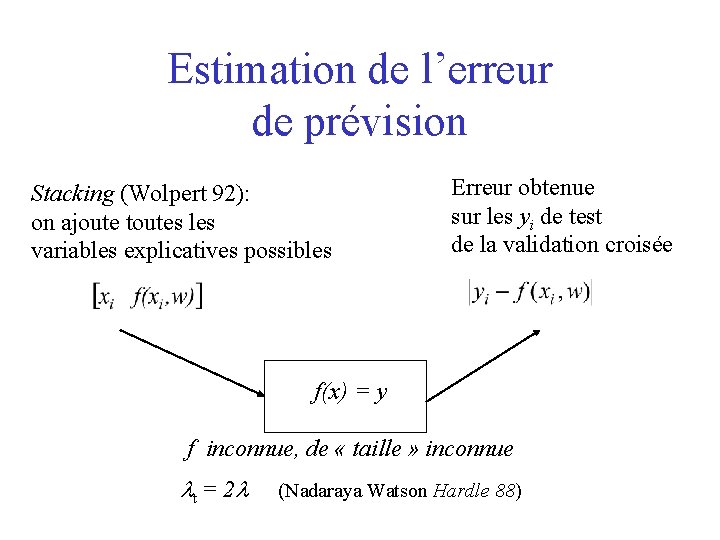 Estimation de l’erreur de prévision Stacking (Wolpert 92): on ajoute toutes les variables explicatives