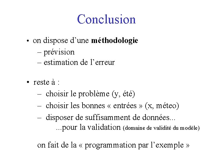 Conclusion • on dispose d’une méthodologie – prévision – estimation de l’erreur • reste