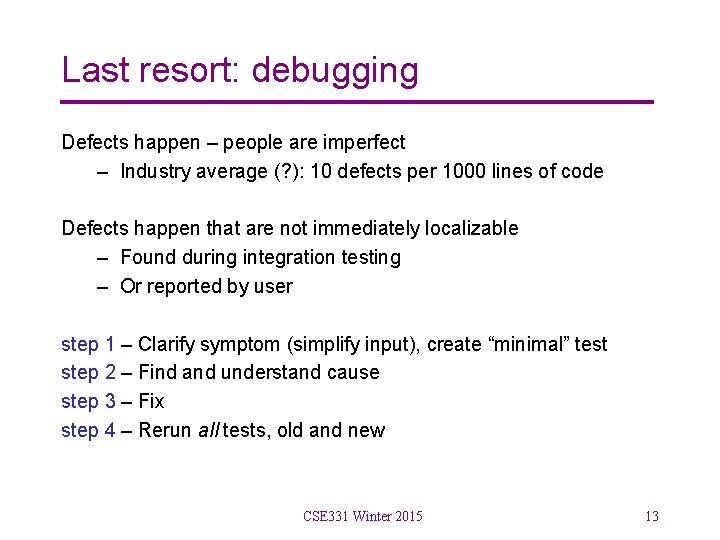 Last resort: debugging Defects happen – people are imperfect – Industry average (? ):