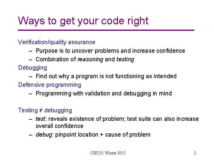 Ways to get your code right Verification/quality assurance – Purpose is to uncover problems