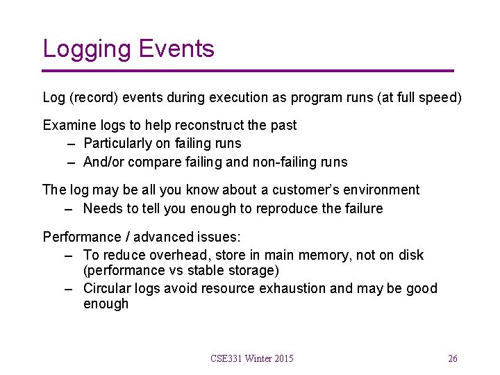 Logging Events Log (record) events during execution as program runs (at full speed) Examine