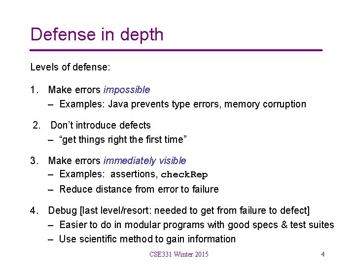 Defense in depth Levels of defense: 1. Make errors impossible – Examples: Java prevents