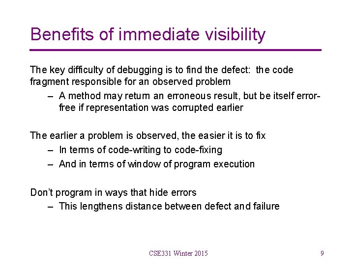 Benefits of immediate visibility The key difficulty of debugging is to find the defect: