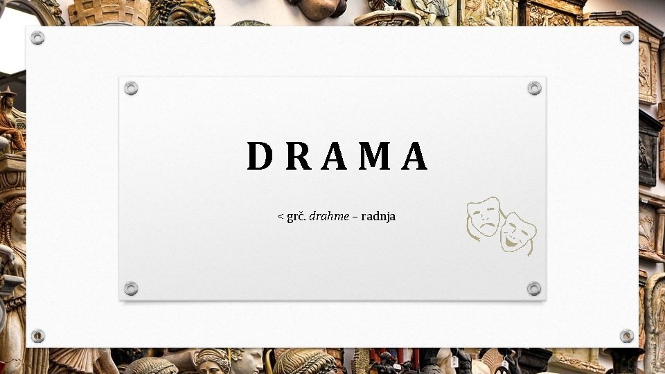 DRAMA < grč. drahme – radnja 