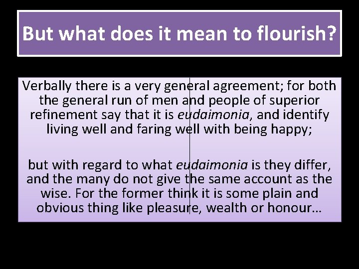 But what does it mean to flourish? Verbally there is a very general agreement;