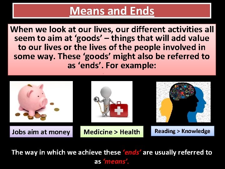 Means and Ends When we look at our lives, our different activities all seem