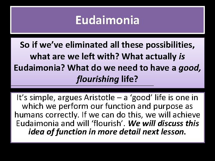 Eudaimonia So if we’ve eliminated all these possibilities, what are we left with? What