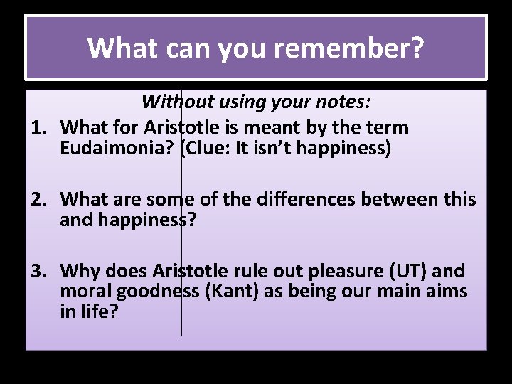 What can you remember? Without using your notes: 1. What for Aristotle is meant