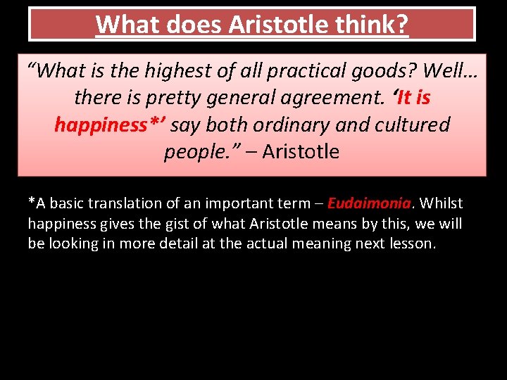 What does Aristotle think? “What is the highest of all practical goods? Well… there