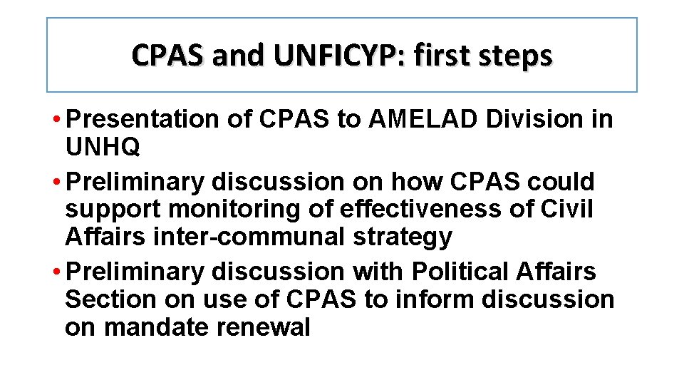 CPAS and UNFICYP: first steps • Presentation of CPAS to AMELAD Division in UNHQ
