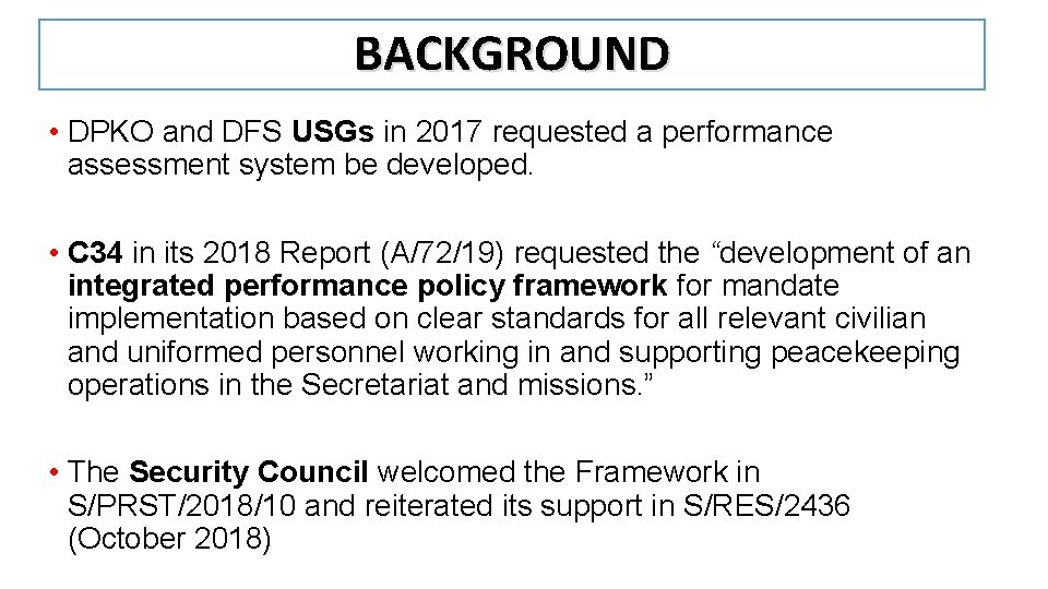 BACKGROUND • DPKO and DFS USGs in 2017 requested a performance assessment system be