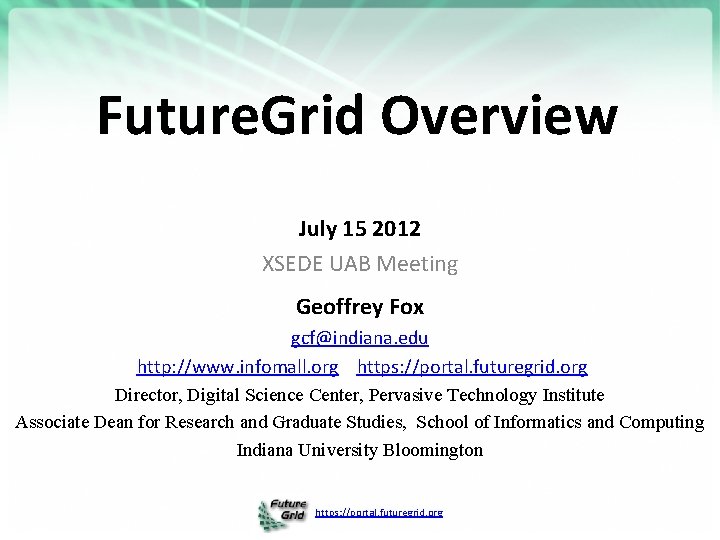 Future. Grid Overview July 15 2012 XSEDE UAB Meeting Geoffrey Fox gcf@indiana. edu http: